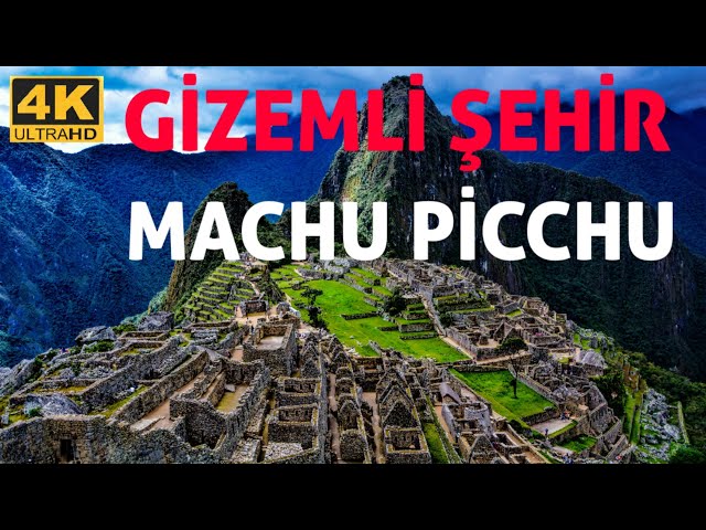 Machu Picchu Antik Şehri Peru 4K | Ancient City Machu Picchu 4K